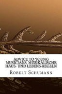 Advice to Young Musicians, Musikalische Haus- Und Lebens-Regeln